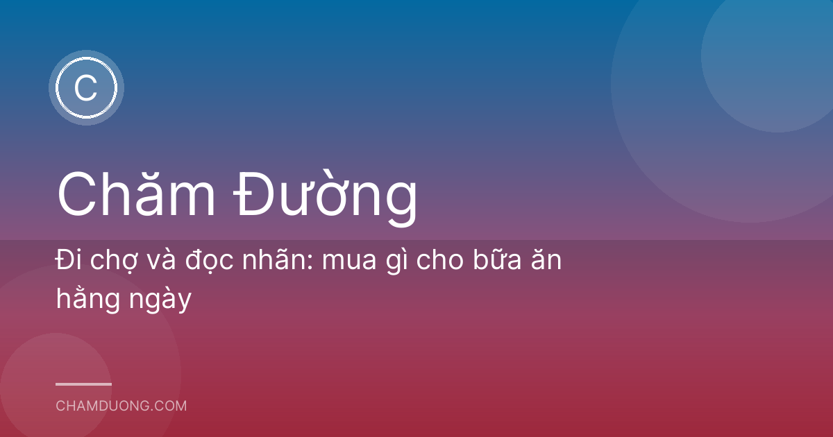 Đi chợ và đọc nhãn: mua gì cho bữa ăn hằng ngày