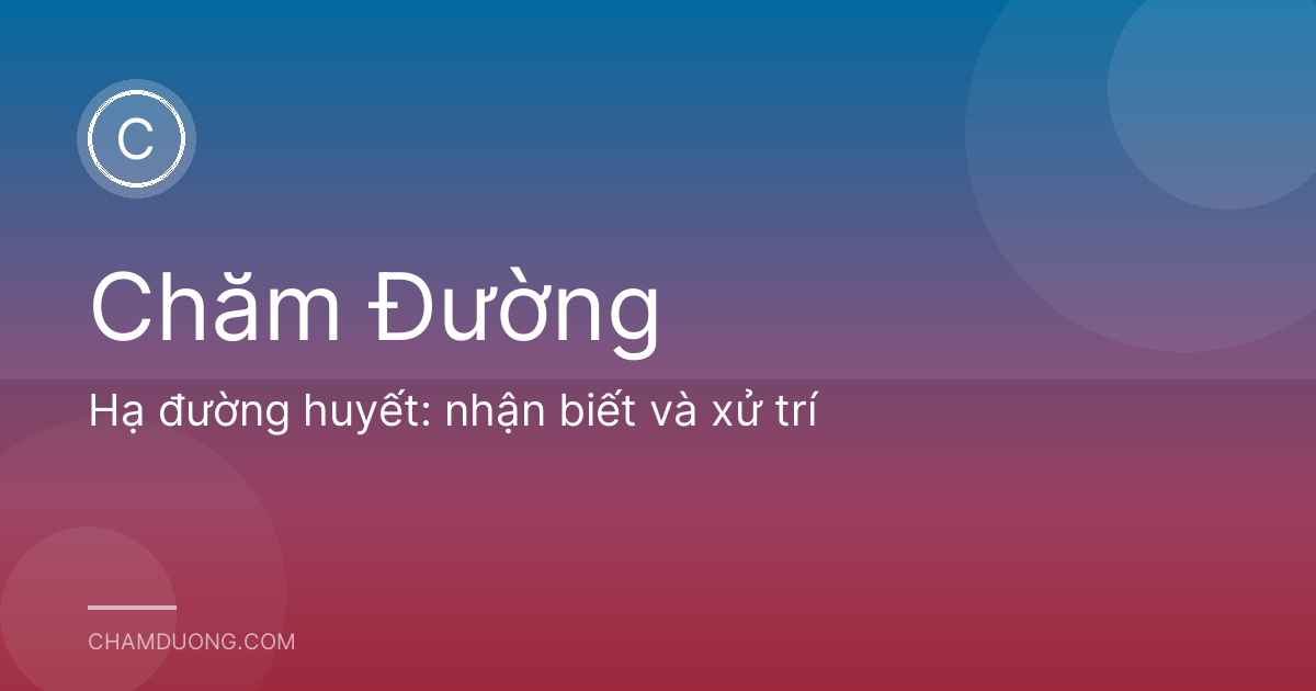 Hạ đường huyết: nhận biết và xử trí