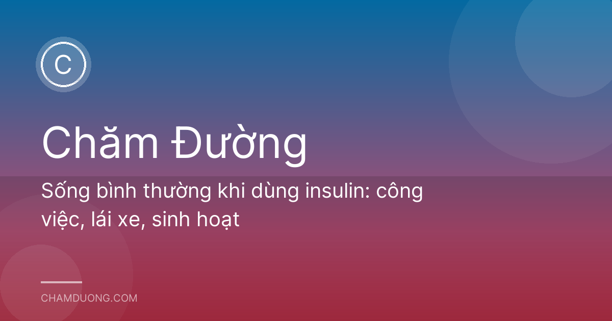 Sống bình thường khi dùng insulin: công việc, lái xe, sinh hoạt