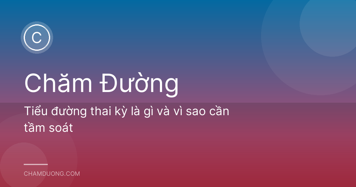 Tiểu đường thai kỳ là gì và vì sao cần tầm soát